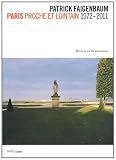 Patrick Faigenbaum : Paris proche et lointain 1972-2011