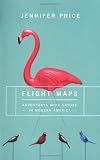 Flight Maps: Adventures With Nature In Modern America
