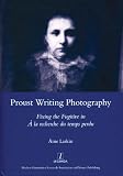 Proust writing photography : fixing the fugitive in À la recherche du temps perdu