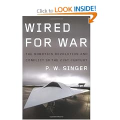 Wired for War: The Robotics Revolution and Conflict in the 21st Century