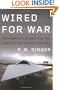 Wired for War: The Robotics Revolution and Conflict in the 21st Century
