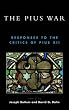 The Pius War: Responses to the Critics of Pius XII
