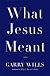 What Jesus Meant