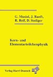 Kern- und Elementarteilchenphysik - Gerhard Musiol, Johannes Ranft, Roland Reif
