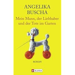 Mein Mann, der Liebhaber und der Tote im Garten: Roman