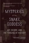 Mysteries of the Snake Goddess: Art, Desire, and the Forging of History