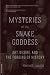 Mysteries Of The Snake Goddess: Art, Desire, And The Forging Of History
