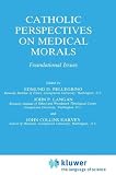 Review Springer  / Catholic Perspectives on Medical Morals:: Foundational Issues (Philosophy and Medicine)