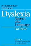 Dyslexia, Speech and Language: A Practitioner's Handbook (Dyslexia Series  (Whurr))