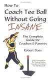  : How To Coach Tee Ball Without Going INSANE