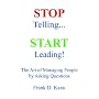 Stop Telling. Start Leading! The Art of Managing People by Asking Questions