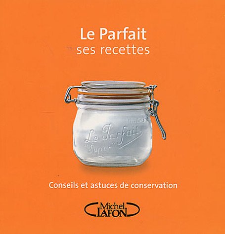 Le Parfait ses recettes : Conseils et astuces de conservation