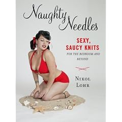 Naughty Needles: Sexy, Saucy Knits for the Bedroom and Beyond (Potter Craft)