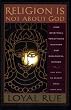 Religion Is Not about God: How Spiritual Traditions Nurture Our Biological Nature and What to Expect When They Fail