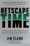 Netscape Time: The Making of the Billion-Dollar Start-Up That Took on Microsoft