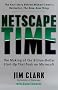Netscape Time: The Making of the Billion-Dollar Start-Up That Took on Microsoft