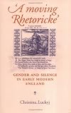 A Moving Rhetoricke: Gender and Silence in Early Modern England