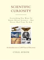 Scientific Curiosity: Everything You Want to Know About Science - But Never Had Time to Ask