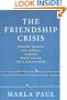 The Friendship Crisis: Finding, Making, and Keeping Friends When You're Not a Kid Anymore