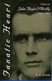 Fanatic Heart: A Life of John Boyle O'Reilly 1844 - 1890
