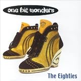 One Hit Wonders: The Eighties