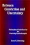 Between Conviction and Uncertainty: Philosophical Guidelines for the Practicing Psychotherapist (Suny Series, Alternatives in Psychology)