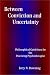 Between Conviction and Uncertainty: Philosophical Guidelines for the Practicing Psychotherapist (S U N Y Series, Alternatives in Psychology)