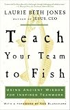 Teach Your Team to Fish: Using Ancient Wisdom for Inspired Teamwork