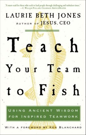 Teach Your Team to Fish: Using Ancient Wisdom for Inspired Teamwork under The Books Store