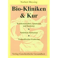 Bio-Kliniken und Kur: Krankenanstalten, Sanatorien und Kurheime. Nat�rliche Heilweisen. Vitalstoffreiche Ern�hrung