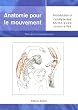 Anatomie pour le mouvement, tome 1: Introduction � l'analyse des techniques corporelles