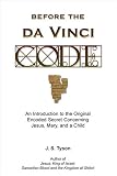 Before the Da Vinci Code: An Introduction to the Original Encoded Secret Concerning Jesus, Mary, and a Child
