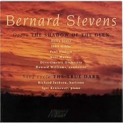 Stevens - The Shadow of the Glen (opera) / The True Dark (song cycle)