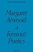 Search : Margaret Atwood: A Feminist Poetics (The New Canadian Criticism Series)