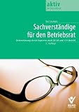 Betriebsrat und Sachverständige: Unterstützung durch Experten nach §80 BetrVG: Unterstützung durch Experten nach §80 und 111 BetrVG
