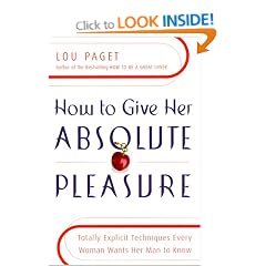 How to Give Her Absolute Pleasure: Totally Explicit Techniques Every Woman Wants Her Man to Know