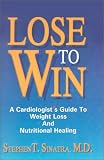 Lose to Win: A Cardiologist s Guide to Weight Loss and Nutritional Healing