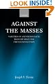 Against the Masses: Varieties of Anti-Democratic Thought Since the French Revolution
