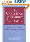 The Challenge of Feminist Biography: Writing the Lives of Modern American Women (Women in American History)