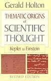 Thematic Origins of Scientific Thought: Kepler to Einstein