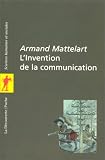 L'invention de la communication par Armand Mattelart L'invention de la communication par Mattelart