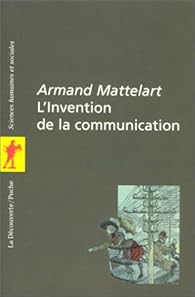 L Invention De La Communication Armand Mattelart Babelio