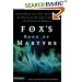 Fox's Book of Martyrs: A History of the Lives, Sufferings, and Deaths of the Early Christian and Protestant Martyrs