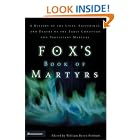 Click here to buy Fox's Book of Martyrs: A History of the Lives, Sufferings, and Deaths of the Early Christian and Protestant Martyrs by  William Byron Forbush.