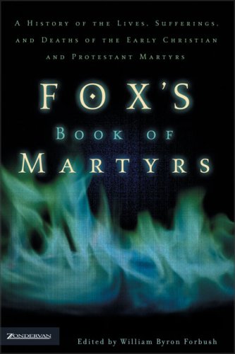 Fox's Book of Martyrs: A History of the Lives, Sufferings, and Deaths of the Early Christian and Protestant Martyrs under Catholicism in The Books Store