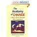 The Anatomy of Change: A Way to Move Through Life's Transitions Second Edition