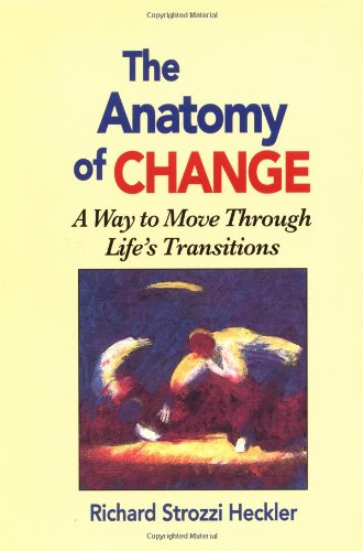 The Anatomy of Change: A Way to Move Through Lifes Transitions Second Edition