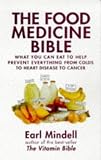 The Food Medicine Bible: What You Can Eat to Help Prevent Everything from Colds to Heart Disease to Cancer