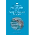 Starting Your Career as a Marine Mammal Trainer