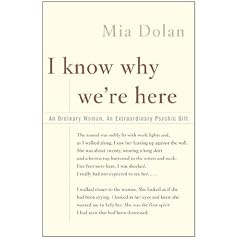 I Know Why We're Here: An Ordinary Woman, an Extraordinary Psychic Gift